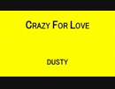CRAZY FOR LOVE DUSTY