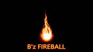 B'z FIREBALL