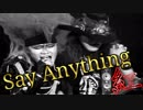 《ﾗｲﾌﾞ》 Say Anything / ～ 紅 《KURENAI》