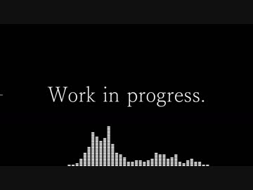 【オリジナル】Work in progress.