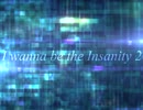 I wanna be the Insanity2