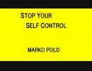 STOP YOUR SELF CONTROL - MARKO POLO