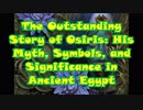 The Outstanding Story of Osiris: His Myth, Symbols, and Significance in Ancient Egypt