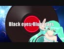 【初音ミク】Black eyes,Blue tears【オリジナル曲】