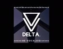 【GUMI】Manipulator DELTA RE VOCALOID EDIT【オリジナル】
