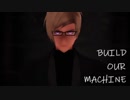 【MMDA3!】Build Our Machine 【古市左京】