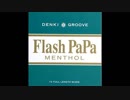【作業用BGM】Flash PaPa MENTHOL