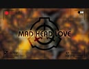 【SCPMAD】MAD HEAD LOVE