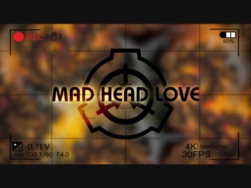 【SCPMAD】MAD HEAD LOVE