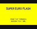 SUPER EURO FLASH - FRANZ "V.I.P." TORNADO & BAZOOKA "T.C.V. " GIRL