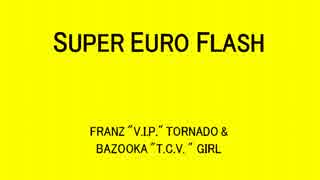 SUPER EURO FLASH - FRANZ "V.I.P." TORNADO & BAZOOKA "T.C.V. " GIRL