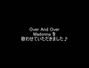 Over And Over - マドンナ を歌わせていただきました♪