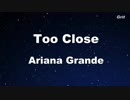 Too Close - Ariana Grande Karaoke【No Guide Melody】