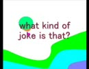 what kind of joke is that?