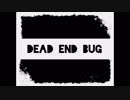 【初音ミク】DEAD END BUG【オリジナル曲】