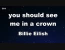 you should see me in a crown - Billie Eilish Karaoke 【With Guide Melody】