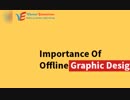 IMPORTANCE OF OFFLINE GRAPHIC DESIGN