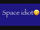 #1 Space idiot
