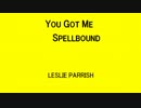 YOU GOT ME SPELLBOUND - LESLIE PARRISH