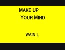 MAKE UP YOUR MIND - WAIN L