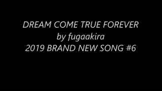 #6 DREAM COME TRUE FOREVER by風雅あきら 2019 BRAND NEW SONG