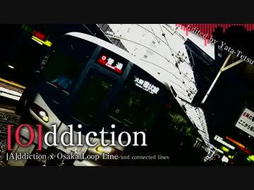 [O]ddiction　　/ [A]ddiction x Osaka Loop Line