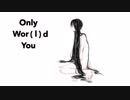 【初音ミク】Only Wor(l)d You【オリジナル曲】