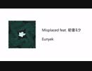 【VOCALOID】 Eunyek - Misplaced feat. 初音ミク 