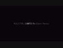 [落選供養] NULCTRL (UMFO Re:Silent Remix)