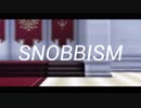 【MMD/Fate】｢SNOBBISM」