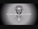 【TONIO】So Many People Live In TOKYO