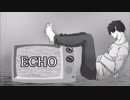 【オリジナルMV】ECHO【歌ってみた】