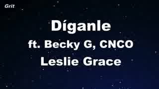 Díganle - Leslie Grace, Becky G, CNCO Karaoke 【With Guide Melody】