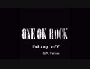 【ONE OK ROCK】Taking offをEDM風にしてみた