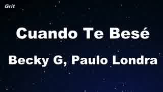 Cuando Te Besé - Becky G, Paulo Londra Karaoke 【With Guide Melody】
