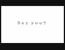 ［歌ってみた］Say you?［西条輝刕］