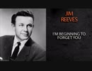 JIM REEVES - I'M BEGINNING TO FORGET YOU