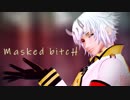 【MMD薄桜鬼】Masked bitcH