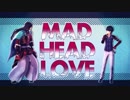 【MMD刀剣乱舞】MAD HEAD LOVE【土方組】