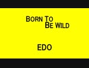 BORN TO BE WILD - EDO