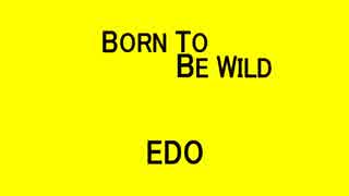 BORN TO BE WILD - EDO