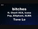 bitches ft. Charli XCX, Icona Pop, Elliphant, ALMA - Tove Lo Karaoke 【With Guide Melody】