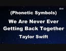 【発音記号カラオケ】 We Are Never Ever Getting Back Together -  Taylor Swift