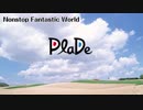 PlaDe - Nonstop Fantastic World 【J-POP】
