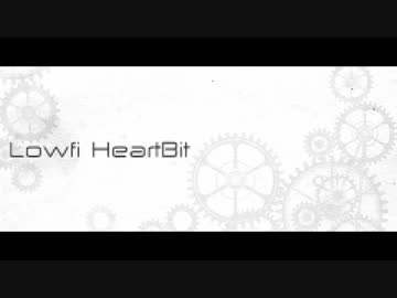 Lowfi HeartBit__歌ってみた。