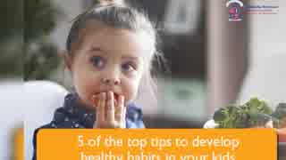 Top 5 Tips to develop Healthy Habits in your Kids