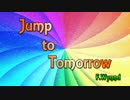 【DTMオリジナル】Jump to Tomorrow