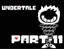 【実況】モンスター界の悪となる【Undertale】.Part-11