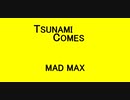 TSUNAMI COMES - MAD MAX
