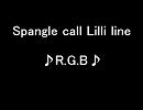 Spangle call Lilli line ♪R.G.B♪